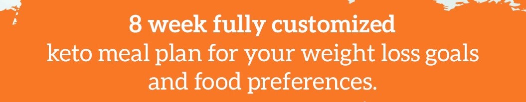 Orange graphic banner with "8 week fully customized keto meal plan for your weight loss goals and food preferences" typed on it to illustrate, "8 Week Custom Meal Plan" page.